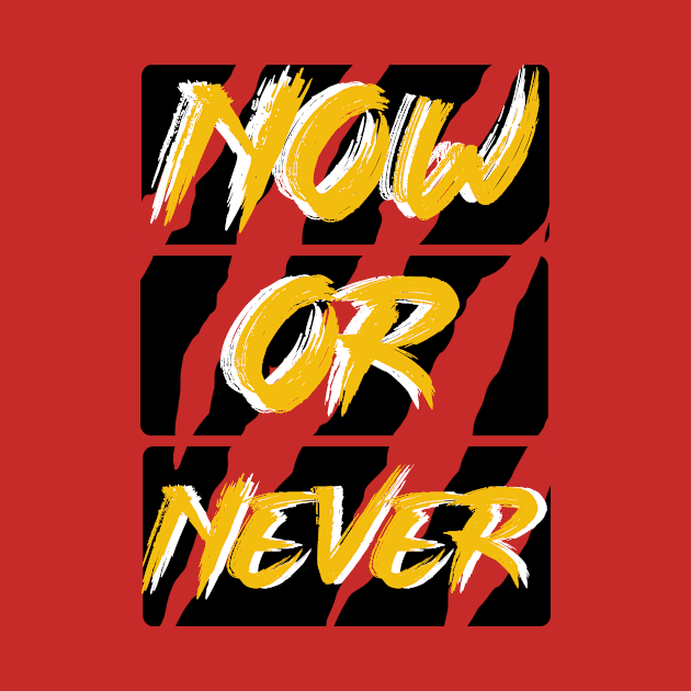 Now or never t-shirt by MKGFX