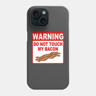 Funny Bacon Warning Sign Do Not Touch My Bacon Phone Case