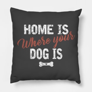 Home is where your dog is Pillow