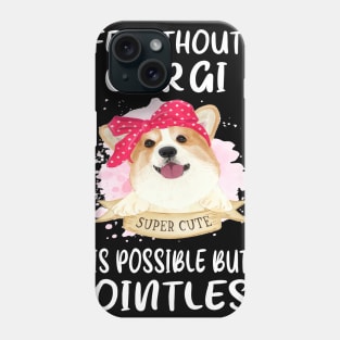 Life Without A Corgi Is Possible But Pointless (50) Phone Case