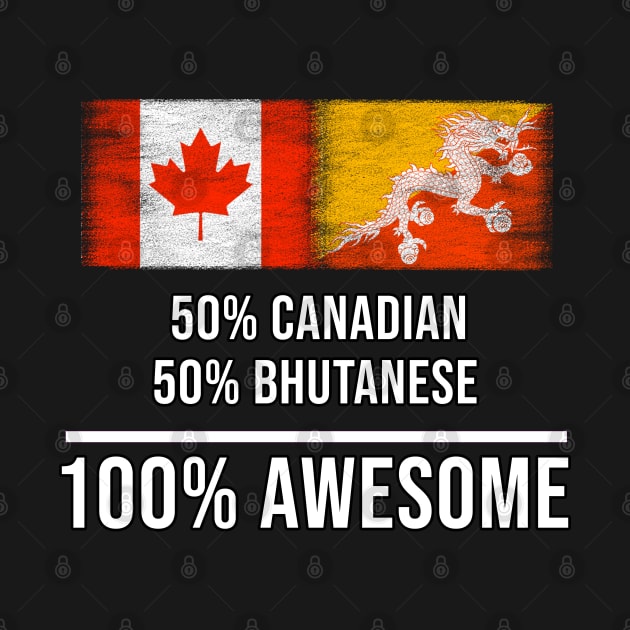 50% Canadian 50% Bhutanese 100% Awesome - Gift for Bhutanese Heritage From Bhutan by Country Flags