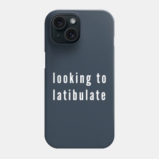 Looking to Latibulate Phone Case