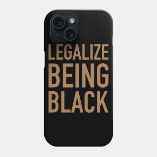 Legalize Being Black, Stop Killing Us, African American, Black Lives Matter, Black History Phone Case