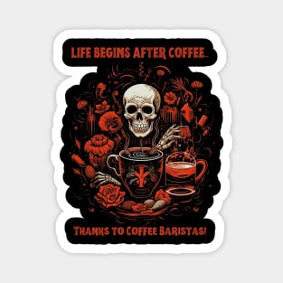 Life Begins After Coffee... Thanks to Coffee Baristas! Magnet