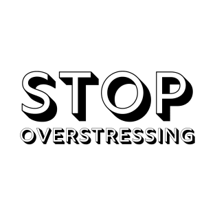 Stop Overstressing Enjoy Life T-Shirt