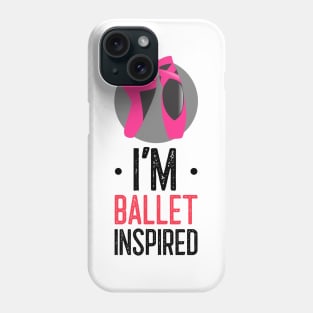 I’M BALLET INSPIRED Phone Case