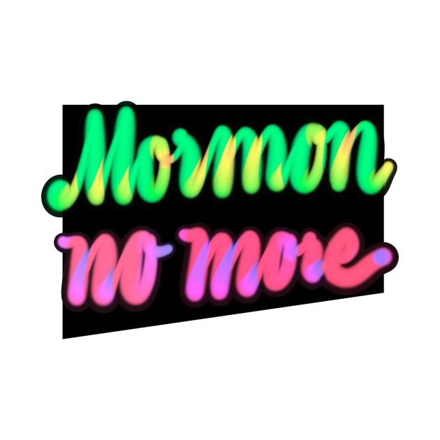 Mormon No more-bright near hand lettering by Sister of Jared