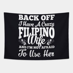 Back Off I Have A Crazy Filipino Wife And I Am Tapestry