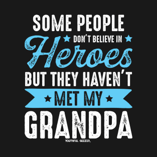 Some People Dont Believe In Heros - Grandpa T-Shirt