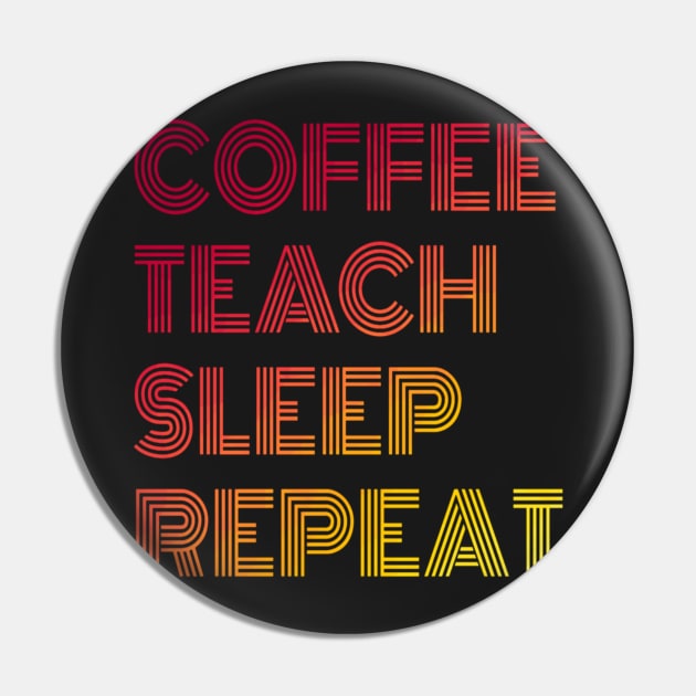 Funny Coffee Teach Sleep Repeat Tshirt Pin by ZachTheDesigner