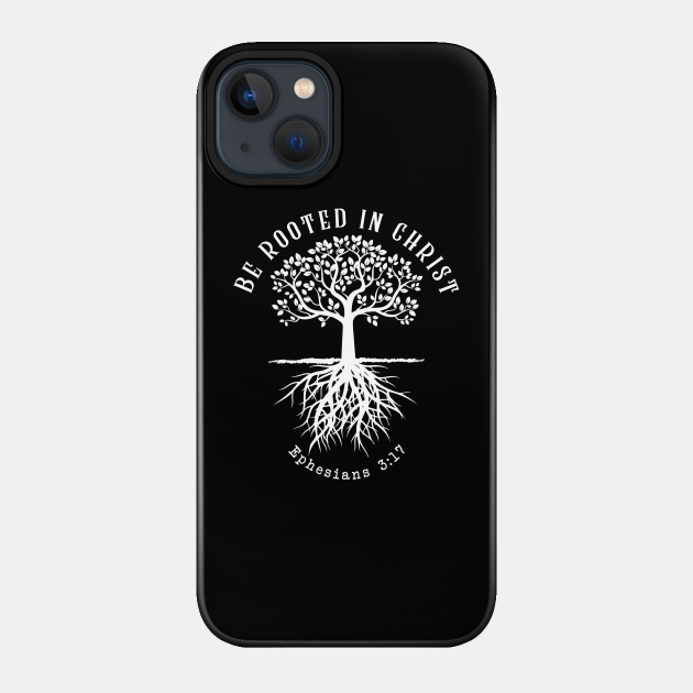 Be rooted in Christ - Christ - Phone Case