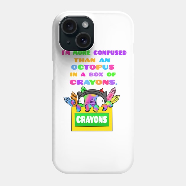 I'm More Confused Than An Octopus In A Box of Crayons Phone Case by Sarah Butler