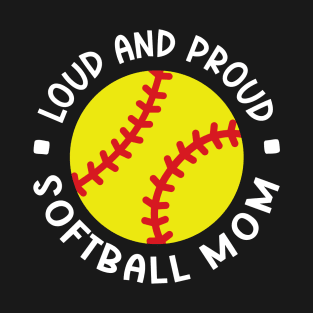 Loud and Proud Softball Mom Cute Funny T-Shirt