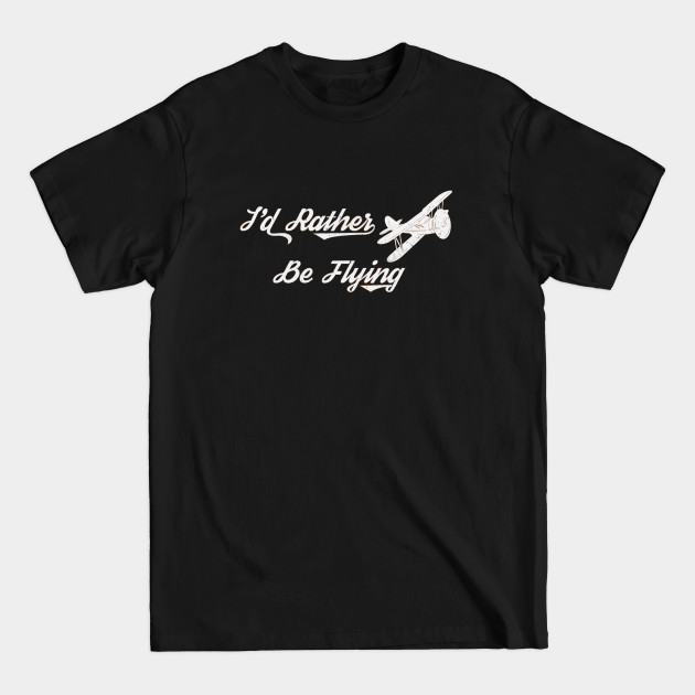 Discover I'd Rather Be Flying [Da Vinci] - Pilot - T-Shirt