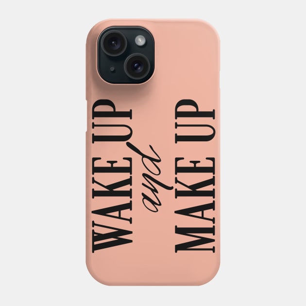 Wake Up And Make Up Phone Case by LanaBanana