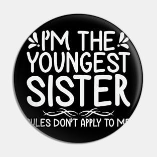 I am The Youngest Sister Rules Don't Apply To Me Pin