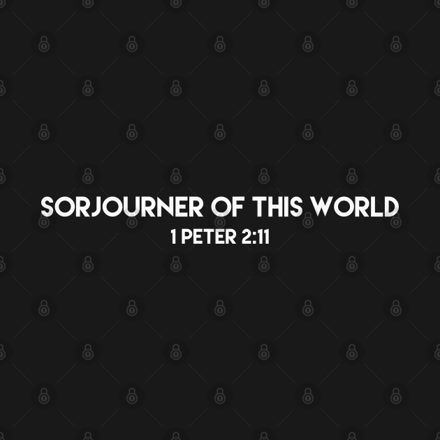 Sorjourner Of This World 1 Peter 2:11 Back Print Design by  Word Smith