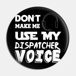 don't make me use my dispatcher voice 911 dispatcher Pin