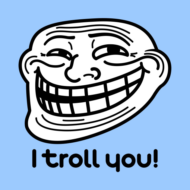 I Troll You Trollface Re Design Quote Mask Teepublic