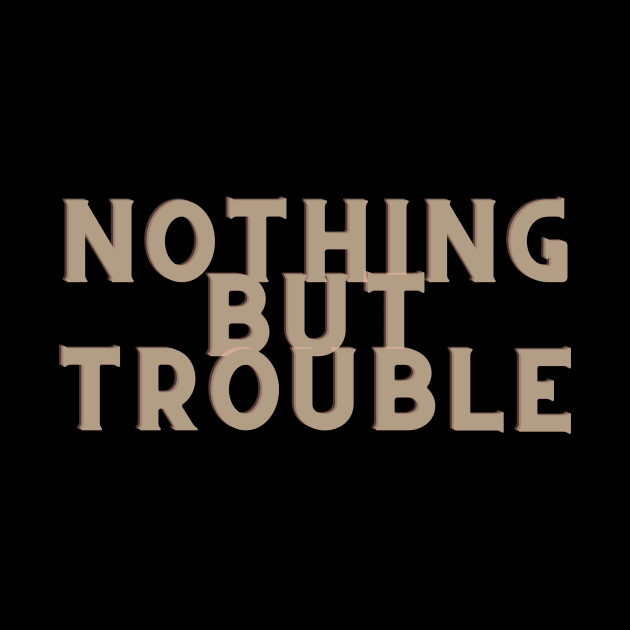 Brown Nothing But Trouble by Just In Tee Shirts