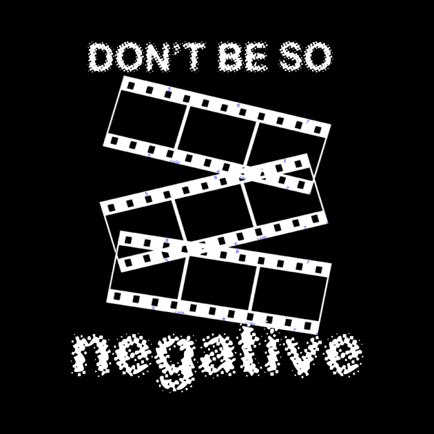 Don't Be Negative by Nerdy-Photographer