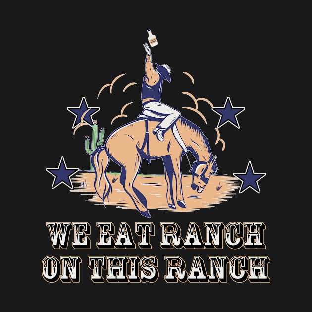 We Eat Ranch On This Ranch by MonkeyLogick