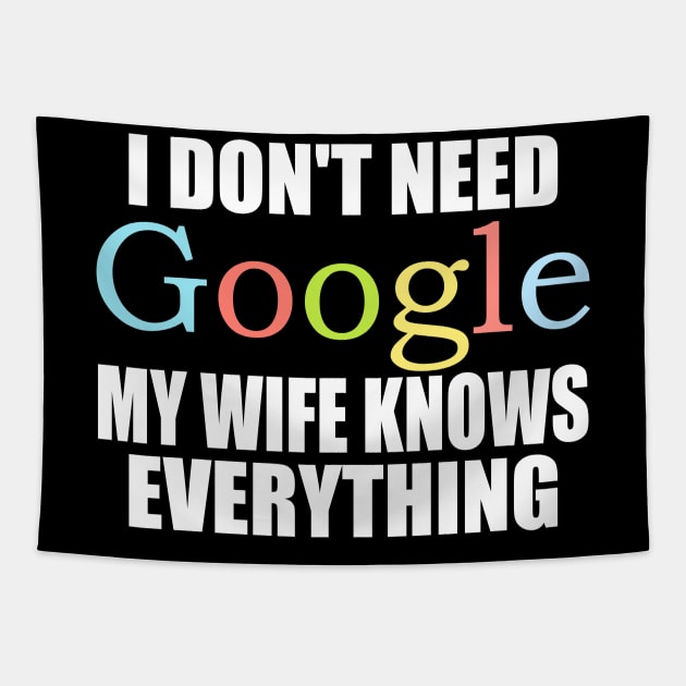 I Dont Need Google My wife Knows Everything Tapestry by ZenCloak