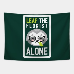 Funny Florist Pun - Leaf me Alone - Gifts for Florists Tapestry