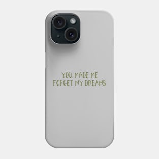 You made me forget my dreams, green Phone Case