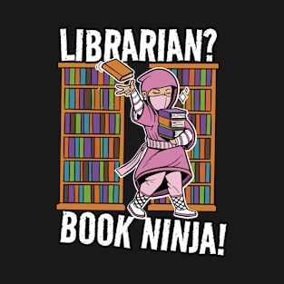 Librarian? Book Ninja! Worker Job Funny Joke T-Shirt