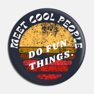 Meet cool People, Do Fun Things vintage design Pin