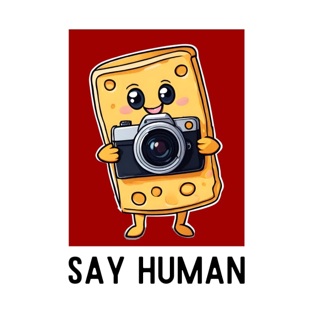 Say Human | Cheese Pun by Allthingspunny