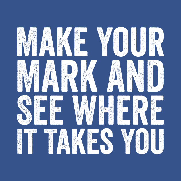 Make Your Mark And See Where It Takes You White by GuuuExperience