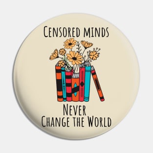 Censored Minds Never Change the World Pin