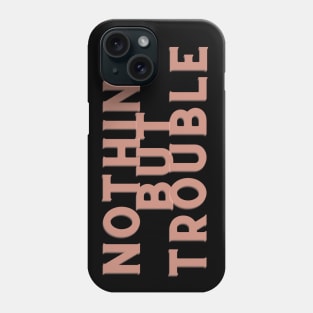 light brown Nothing But Trouble Phone Case