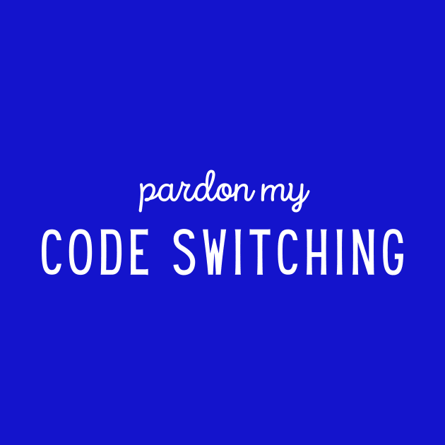 Pardon my Code Switching by mon-