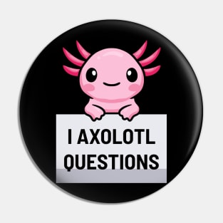 I Axolotl Questions Pin