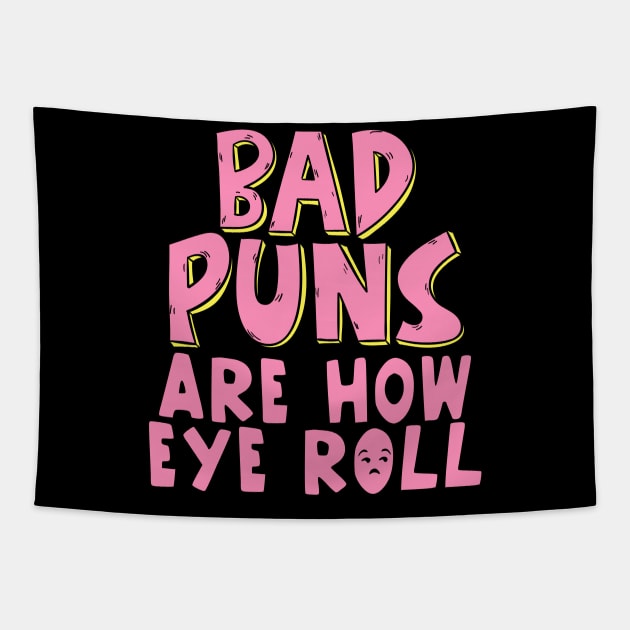 Punny Bad Puns Are How Eye Roll Funny Pun Tapestry by theperfectpresents