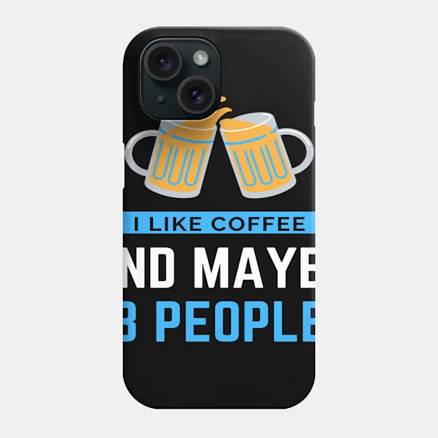 I Like Coffee And Maybe 3 People Phone Case by sara99