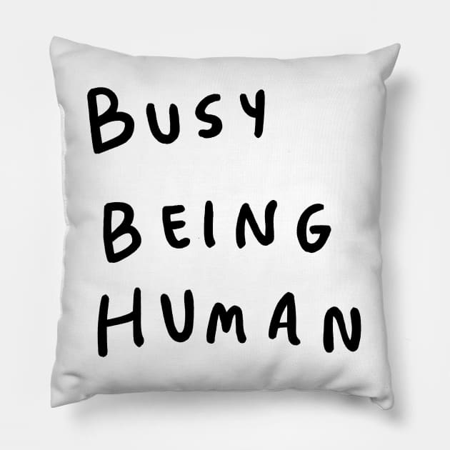 Busy being human Pillow by visbii