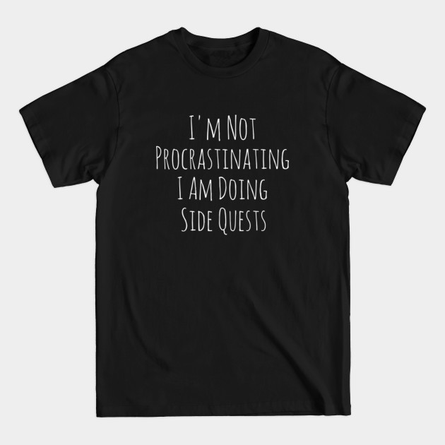 Disover I'm Not Procrastinating I Am Doing Side Quests--birthday t-shirts for women-Gamer T-Shirt-birthday shirts for girls-group birthday shirt ideas-gamer shirts for men-funny gamer shirts-kids birthday shirts-gamer shirts for boys-cool gamer - Funny Gamer - T-Shirt