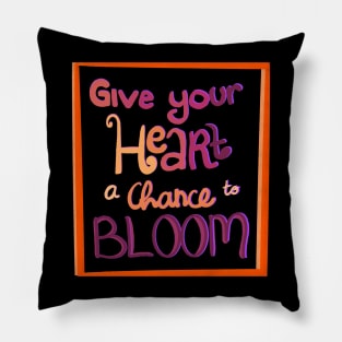 Give your heart a chance to bloom Pillow