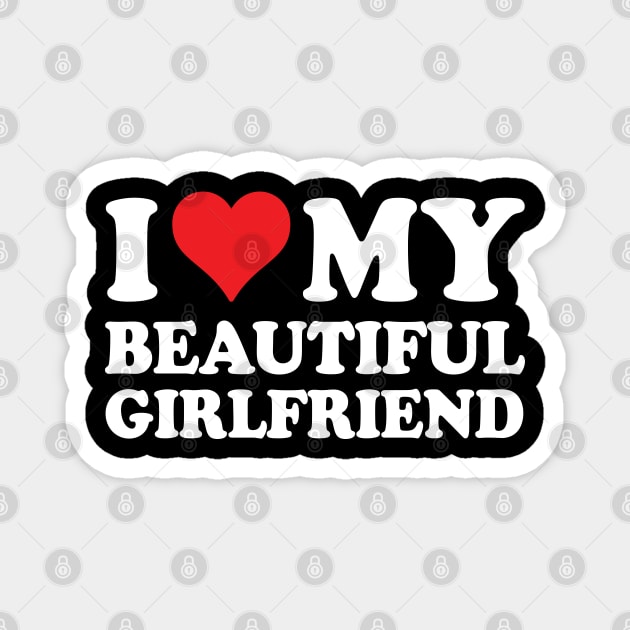 I Love My Beautiful Girlfriend I Love My Girlfriend Magnet by RansomBergnaum