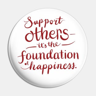 Support others it's the foundation of happiness Pin