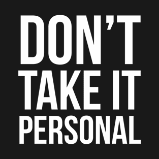 Don't Take It Personal T-Shirt