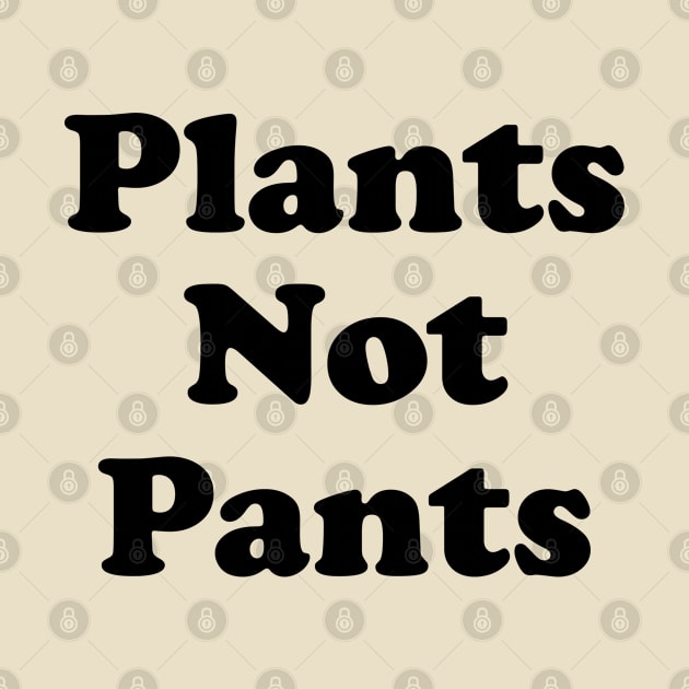 Funny Plant Lover Gift Plants Not Pants by kmcollectible