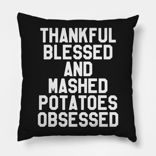 Thanksgiving Day - Thankful Blessed And Mashed Potatoes Obsessed Pillow by kdpdesigns