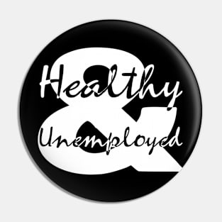 Healthy and Unemployed Pin