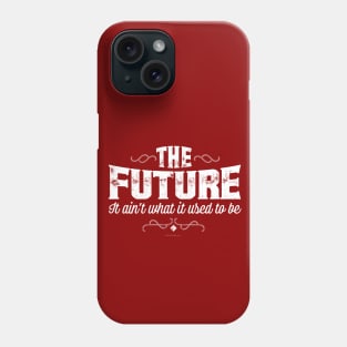 The Future, It Ain’t What It Used To Be Phone Case