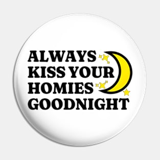 Always Kiss Your Homies Goodnight Shirt, Oddly Specific Shirt, Funny Meme Shirt, Dank Meme Shirt, Funny Friends Gift, Parody T-Shirt Pin